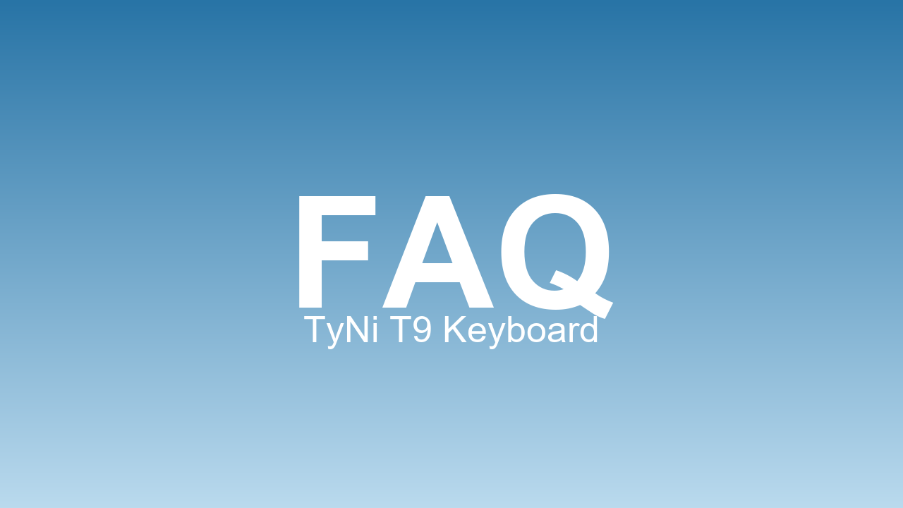 TyNi T9 Keyboard FAQ